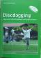 Discdogging Tipps & Tricks für Anfänger & Fortgeschrittene